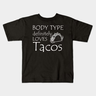 Taco - Body type definitely loves tacos Kids T-Shirt